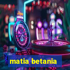 matia betania